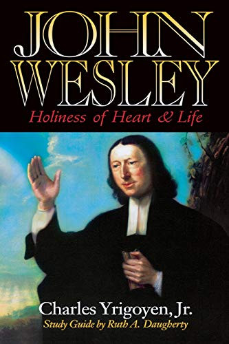 John Wesley: Holiness Of Heart And Life