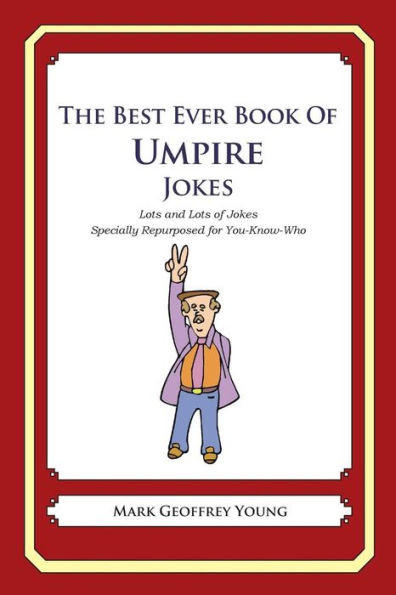 The Best Ever Book of Umpire Jokes: Lots and Lots of Jokes Specially Repurposed for You-Know-Who