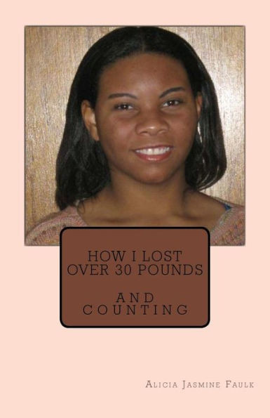 How I Lost Over 30 Pounds: And Counting