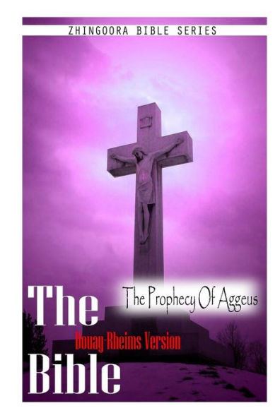 The Bible, Douay Rheims Version- The Prophecy Of Aggeus