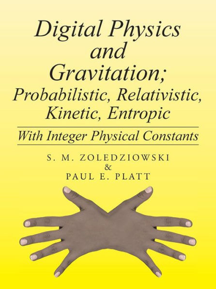 Digital Physics and Gravitation; Probabilistic, Relativistic, Kinetic, Entropic: With Integer Physical Constants