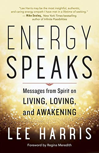 Energy Speaks: Messages From Spirit On Living, Loving, And Awakening