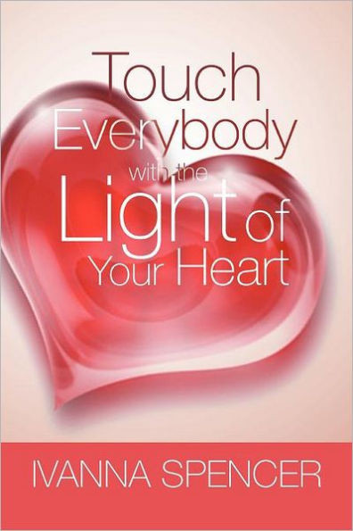 Touch Everybody with the Light of Your Heart