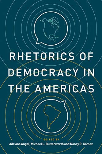 Rhetorics Of Democracy In The Americas (Rhetoric And Democratic Deliberation)