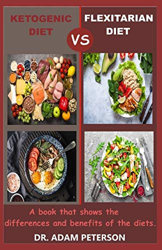 KETOGENIC DIET VS FLEXITARIAN DIET: A book guide that shows the differences and benefits of the diets