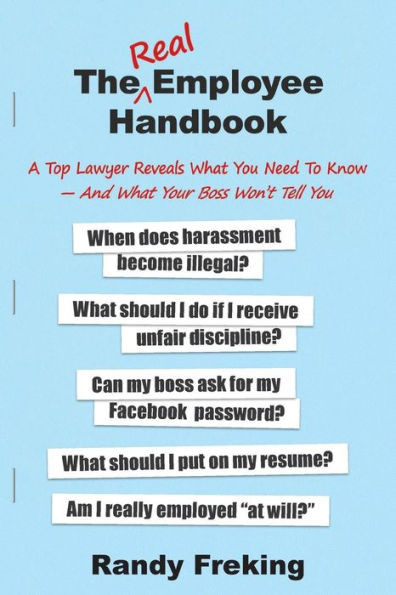 The Real Employee Handbook: A Top Lawyer Reveals What You Need To Know - And What Your Boss Won't Tell You