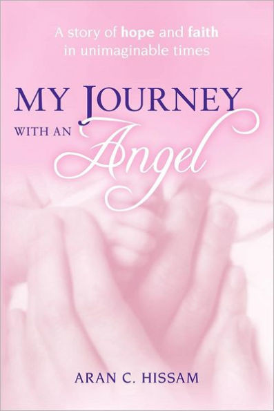 My Journey with an Angel: A story of hope and faith in unimaginable times...