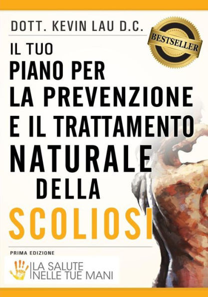 Il Tuo Piano Per La Prevenzione E Il Trattamento Naturale Della Scoliosi: La Salute Nelle Tue Mani