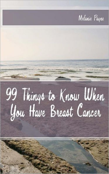 99 Things to Know When You Have Breast Cancer