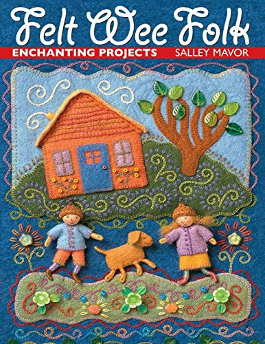 Felt Wee Folk: Enchanting Projects