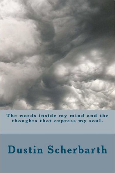 The words inside my mind and the thoughts that express my soul.