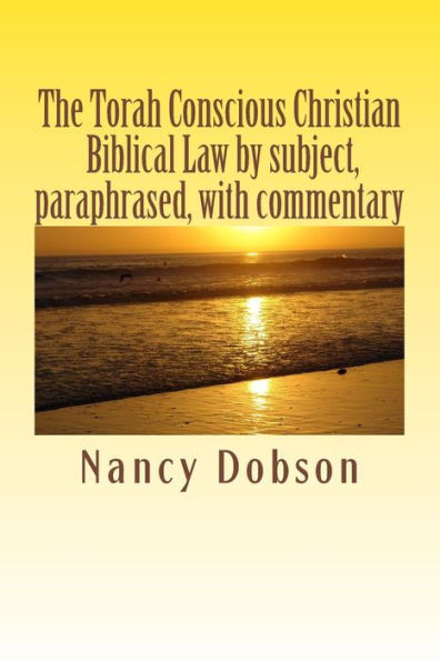 The Torah Conscious Christian, Biblical Law by subject, paraphrased, with commentary