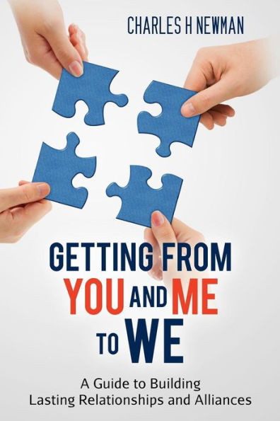 Getting From You and Me to WE: A Guide to Building Lasting Relationships and Alliances