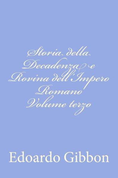Storia della Decadenza e Rovina dell'Impero Romano Volume terzo