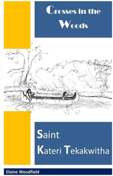 Crosses in the Woods: Saint Kateri Tekakwitha
