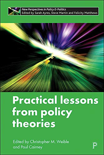 Practical Lessons From Policy Theories (New Perspectives In Policy And Politics)