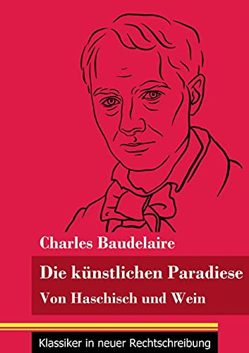 Die K??Nstlichen Paradiese: Von Haschisch Und Wein (Band 160, Klassiker In Neuer Rechtschreibung) (German Edition) - Paperback