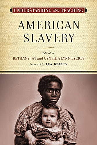 Understanding And Teaching American Slavery (The Harvey Goldberg Series For Understanding And Teaching History)