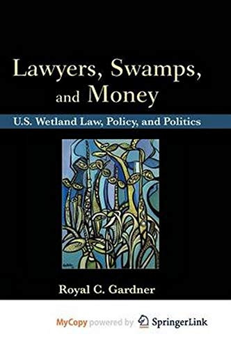 Lawyers, Swamps, And Money: U.S. Wetland Law, Policy, And Politics