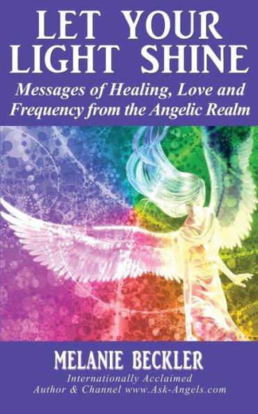Let Your Light Shine: Angel Messages of Healing, Love, and Light