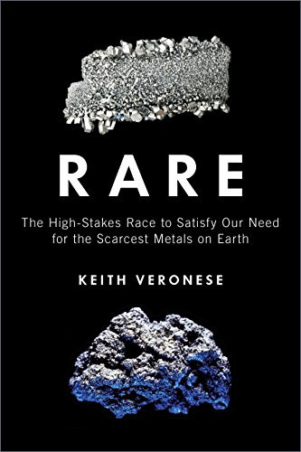 Rare: The High-Stakes Race To Satisfy Our Need For The Scarcest Metals On Earth