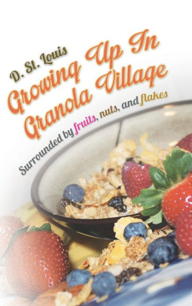 Growing Up in Granola Village: Surrounded by Fruits, Nuts, and Flakes