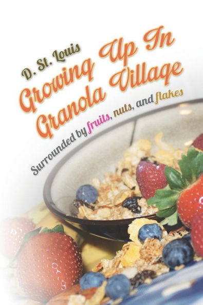 Growing Up in Granola Village: Surrounded by Fruits, Nuts, and Flakes