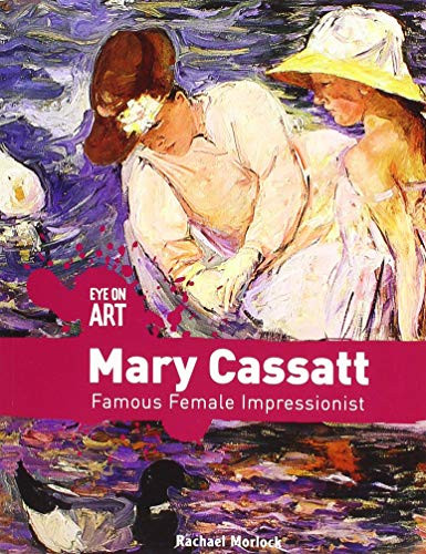 Mary Cassatt: Famous Female Impressionist (Eye On Art) - Paperback