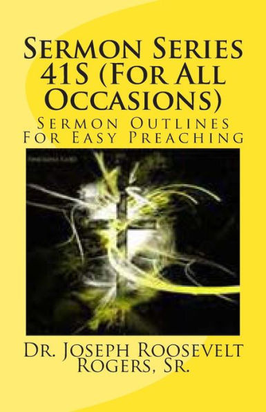 Sermon Series 41S (For All Occasions): Sermon Outlines For Easy Preaching