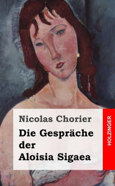 Die GesprÃ¤che der Aloisia Sigaea: (Aloysiae Sygeae Toletanae satira sotadica de arcanis Amoris et Veneris)