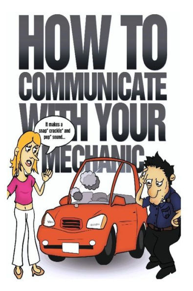 How to Communicate with Your Mechanic: How to Communicate with Your Mechanic