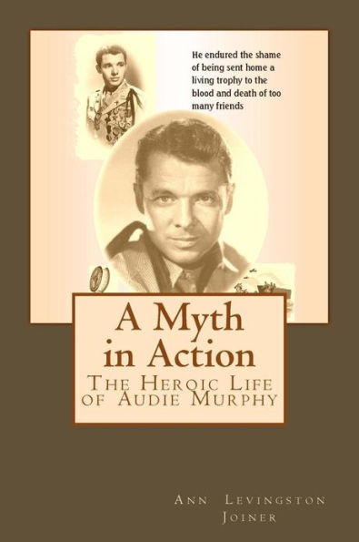 A Myth in Action: The Heroic Life of Audie Murphy