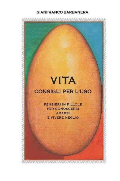 Vita - consigli per l'uso: Pensieri in pillole per conoscersi, amarsi e vivere meglio