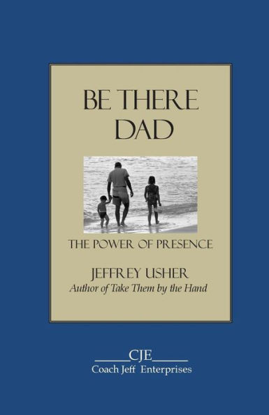Be There Dad: The Power of Presence