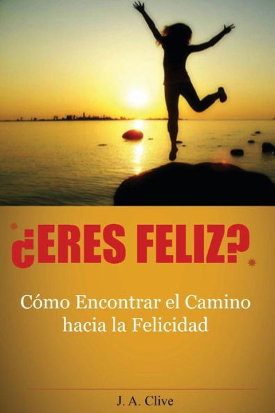 Â¿Eres Feliz?: CÃ³mo encontrar el camino hacia la felicidad: guÃ­a prÃ¡ctica