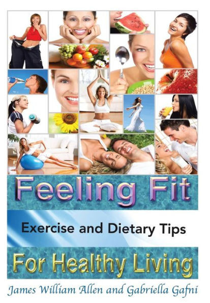 Feeling Fit: Exercise and Dietary Tips for Healthy Living
