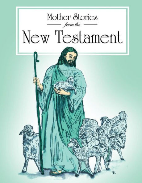 Mother Stories from the New Testament: A book of the best stories from the New Testament that Mothers can tell their children