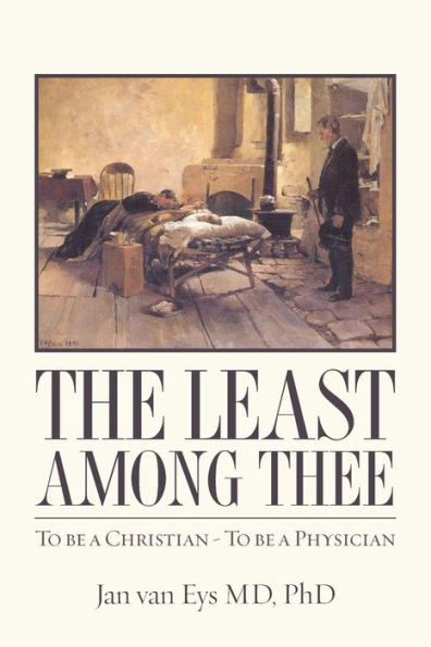 The Least Among Thee: To be a Christian - To be a Physician