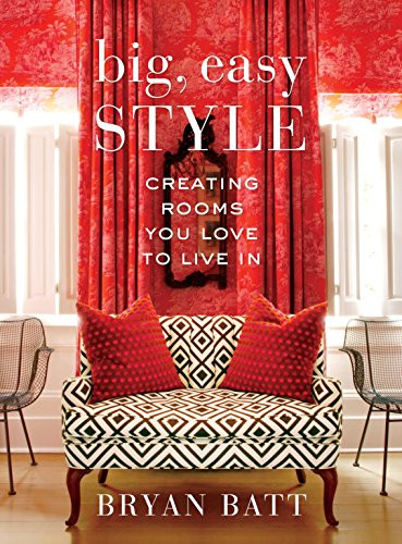 Big, Easy Style: Creating Rooms You Love To Live In