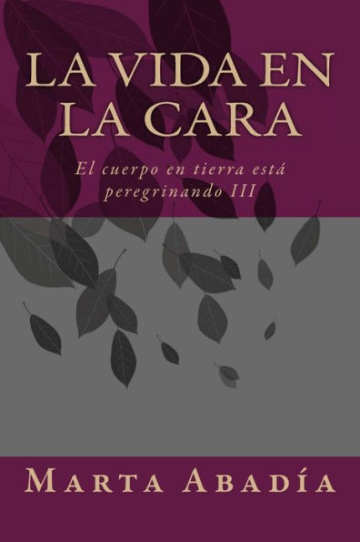 La vida en la cara: El cuerpo en tierra estÃ¡ peregrinando III