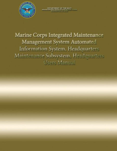 Marine Corps Integrated Maintenance Management System Automated Information System, Headquarters Maintenance Subsystem, Headquarters Users Manual