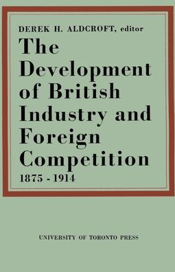 The Development of British Industry and Foreign Competition 1875-1914