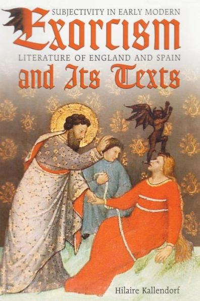 Exorcism and Its Texts: Subjectivity in Early Modern Literature of England and Spain