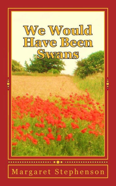 We would have been swans