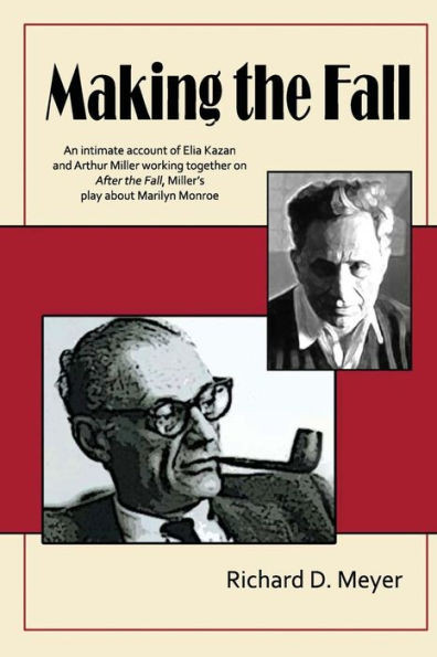 Making the Fall: An intimate account of Elia Kazan and Arthur Miller working together on ""After the Fall,"" Miller's play about Marilyn Monroe.