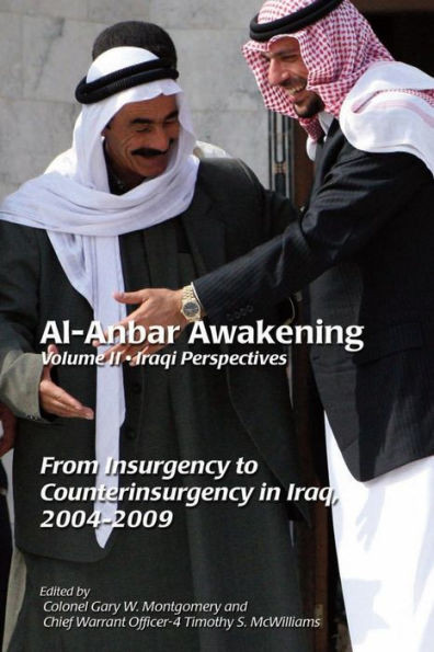 Al-Anbar Awakening; Volume 2 - Iraqi Perspectives: From Insurgency to Counterinsurgency in Iraq, 2004-2009
