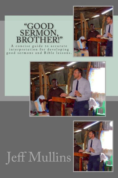 ""Good Sermon, Brother!"": A concise guide to preaching good sermons.
