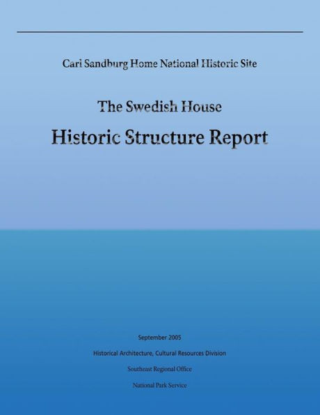 Carl Sandburg Home National Historic Site; The Swedish House: Historic Structure Report