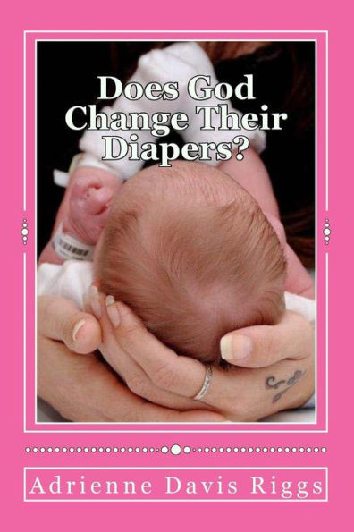Does God Change Their Diapers?: Coping With Pregnancy/Infant Loss