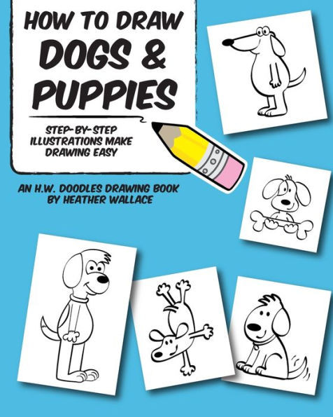 How to Draw Dogs and Puppies: Step-by-Step Illustrations Make Drawing Easy
